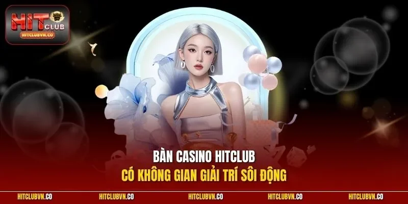 Bàn Casino HITCLUB có không gian giải trí sôi động